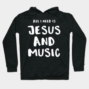 All I Need Is Jesus And Music Hoodie